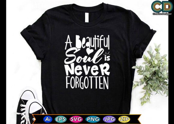 A Beautiful Soul is Never Forgotten: Premium Graphics for Crafts