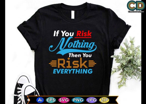 If You Risk Nothing, then You Risk Every Graphics for Crafts