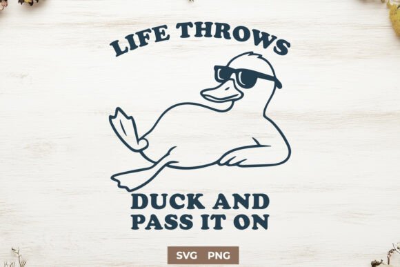 Life Throws Duck and Pass It on SVG PNG Graphics for Crafts