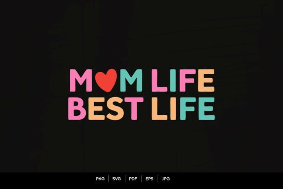 Mom Life Best Life – Colorful Svg Graphics in Crafts