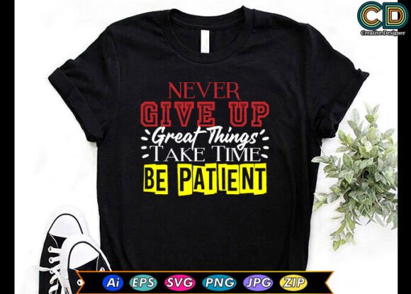 Never Give Up. Great Things Take Time Graphics for Crafts