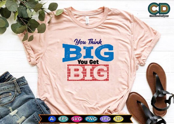 You Think Big You Get Big Free Designs Graphics for Crafts