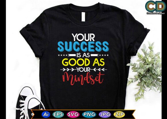 YOUR SUCCESS is AS GOOD AS YOUR MINDSET Graphics for Crafts